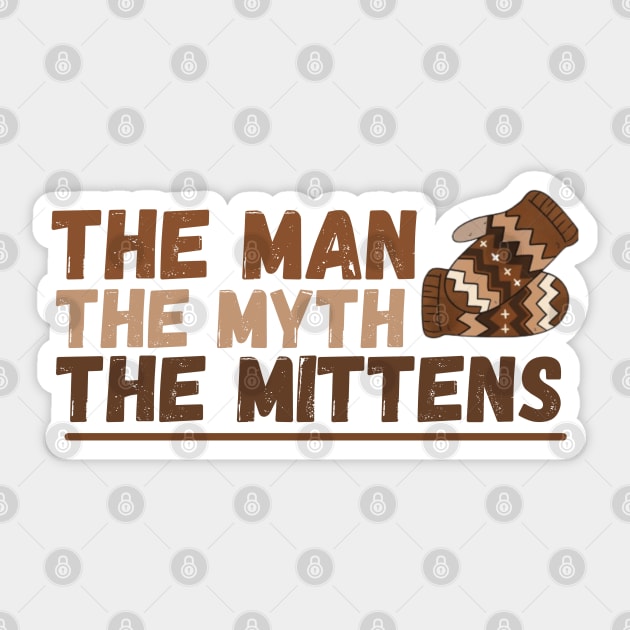 The Man the Myth the Mittens Sticker by Unique Treats Designs